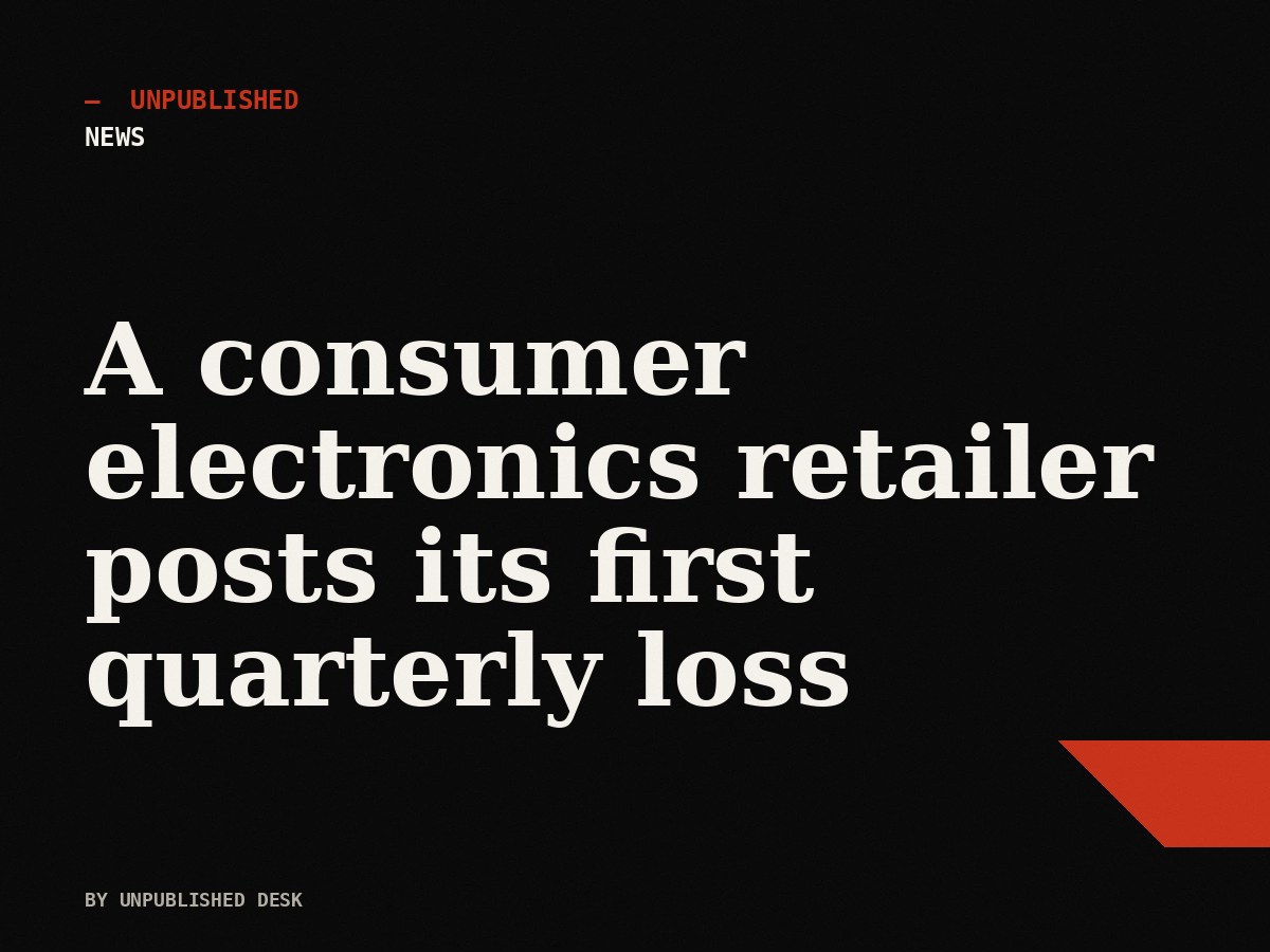 A consumer electronics retailer posts its first quarterly loss in seven years. The footnote is louder than the headline.