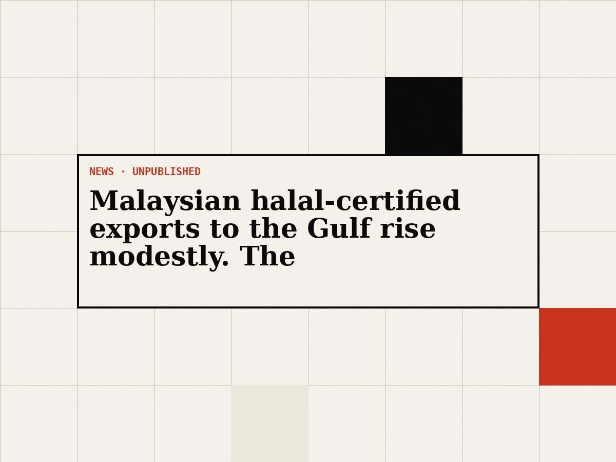 Malaysian halal-certified exports to the Gulf rise modestly. The reasons are not all good news.